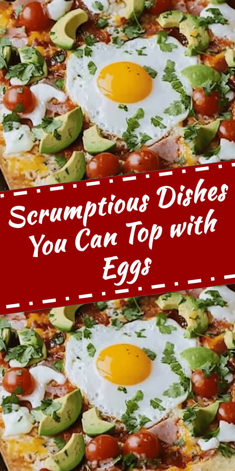 Delicious Dishes You Can Top with Eggs
