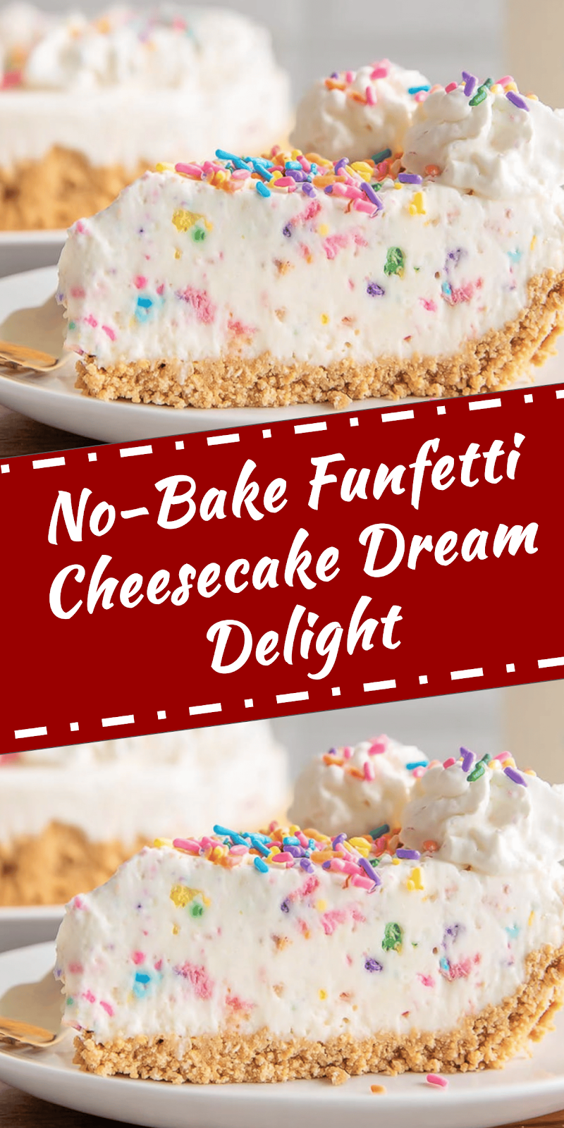 No-Bake Funfetti Cheesecake Delight