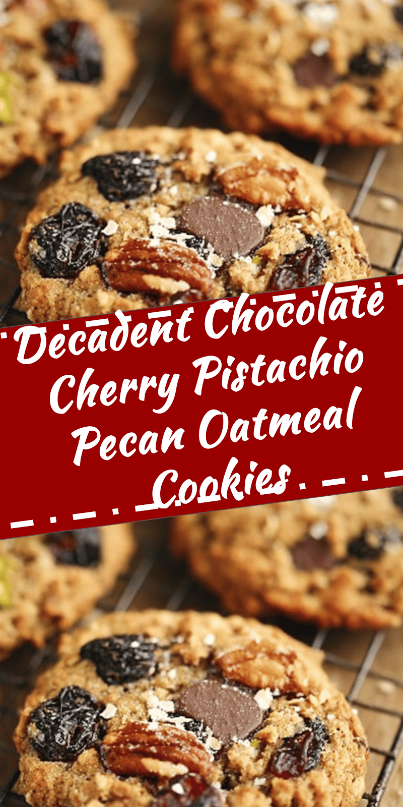 Chocolate Cherry Pistachio Pecan Oatmeal Cookies