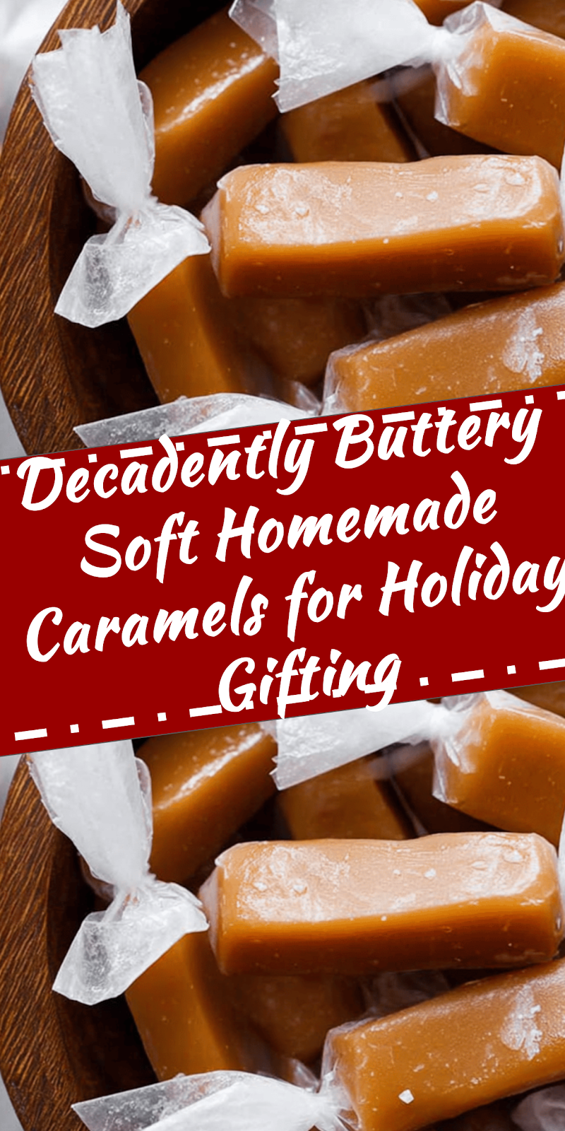 Buttery Soft Homemade Caramels for Holiday Gifting