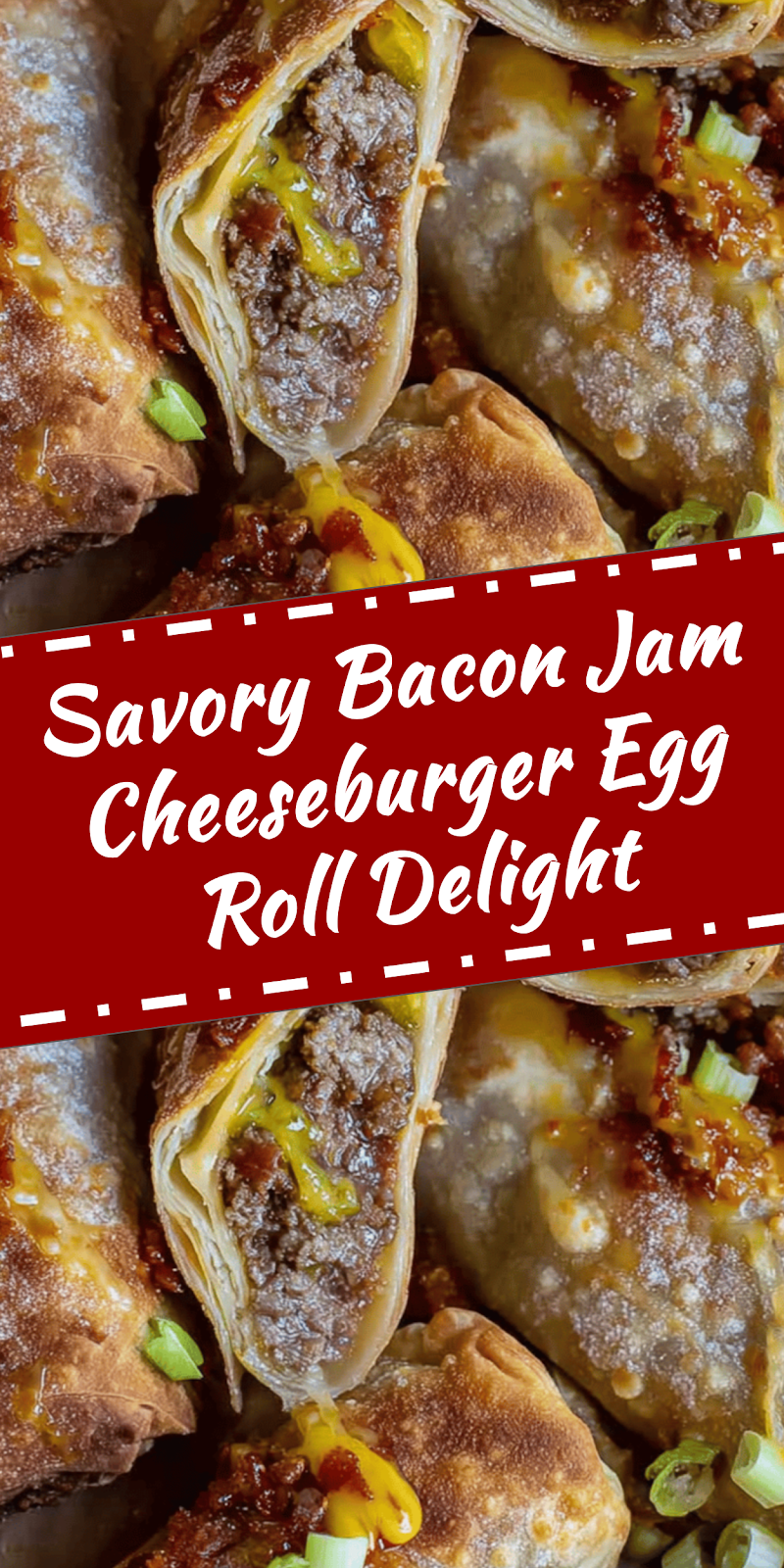 Bacon Jam Cheeseburger Egg Roll Delight