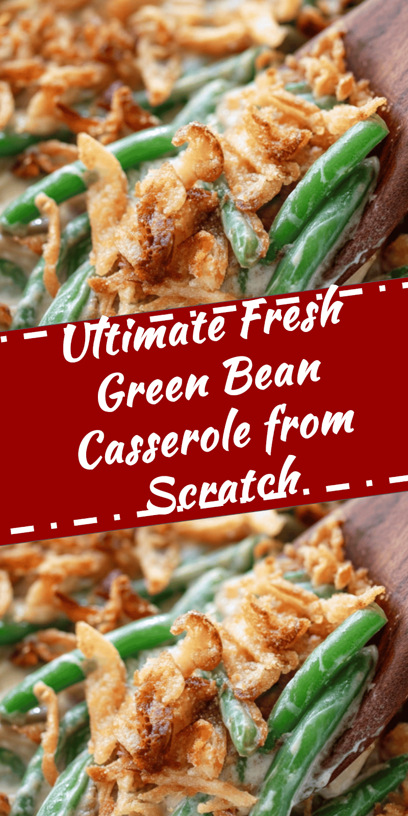 Fresh Green Bean Casserole from Scratch